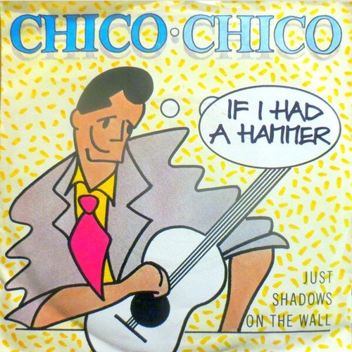 7", Single Chico • Chico* - If I Had A Hammer