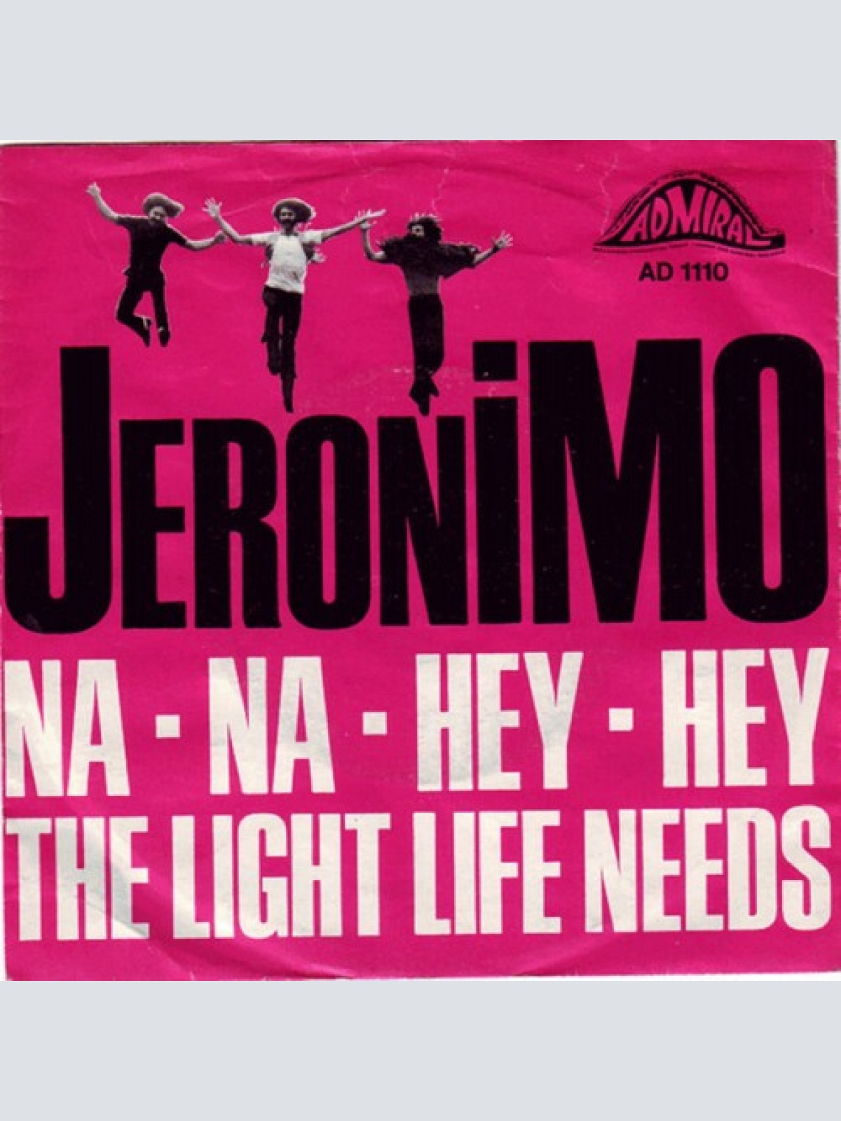 7", Single Jeronimo (2) - Na Na Hey Hey / The Light Life Needs