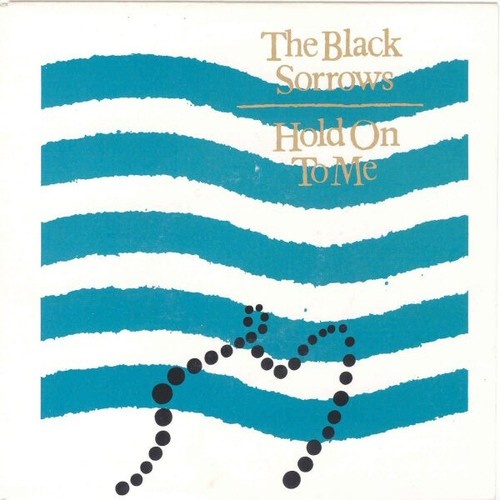 7" The Black Sorrows - Hold On To Me