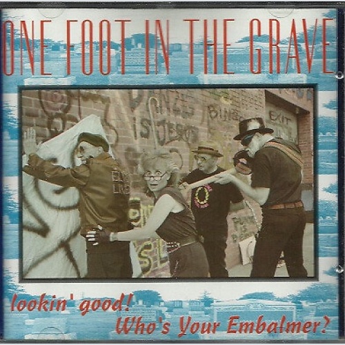 CD, Album One Foot In The Grave - Lookin' Good! Who's Your Embalmer?