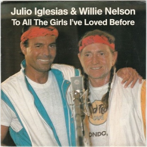 7", Single Julio Iglesias & Willie Nelson - To All The Girls I've Loved Before