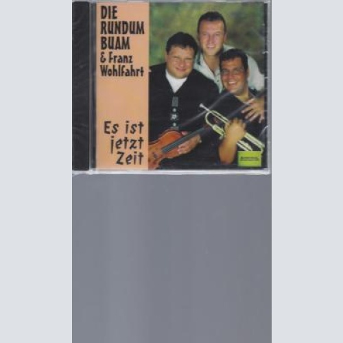 CD--DIE RUNDUM BUAM & FRANZ WOHLFAHRT ES IST JETZT ZEIT