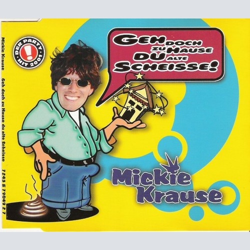 CD, Maxi Mickie Krause - Geh Doch Zu Hause Du Alte Scheisse!