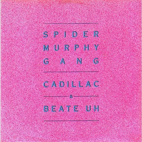 7", Single Spider Murphy Gang - Cadillac / Beate Uh