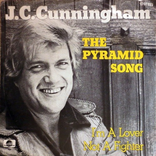 7", Single J.C. Cunningham - The Pyramid Song / I'm A Lover Not A Fighter