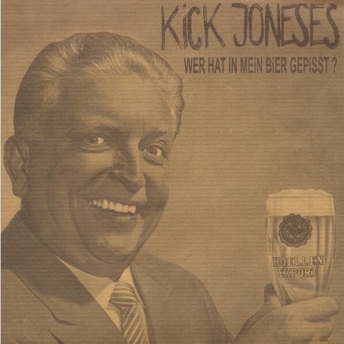 7" Kick Joneses - Wer Hat In Mein Bier Gepisst ?