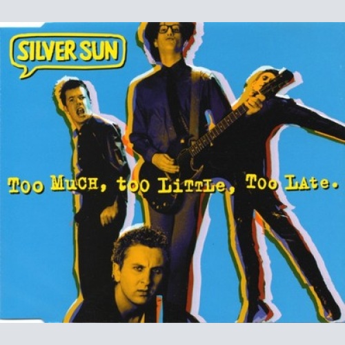 CD, EP, Single Silver Sun - Too Much, Too Little, Too Late