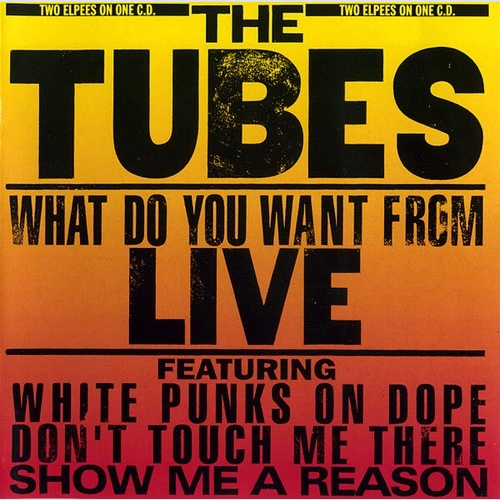 CD, Album, RE The Tubes - What Do You Want From Live