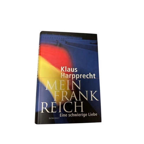 Mein Frankreich: Eine schwierige Liebe eine schwierige Liebe Harpprecht, Klaus: