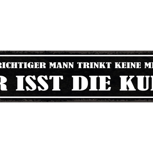 Schild Ein Richtiger Mann Trinkt Keine Milch Er Isst Die Kuh Fleisch 46 x 10