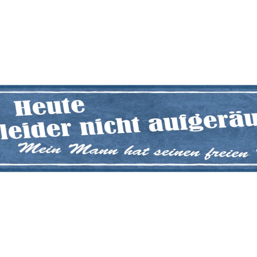 Schild Heute Ist Leider Nicht Aufgeräumt Mein Mann Hat Seinen Freien Tag 46 x 10