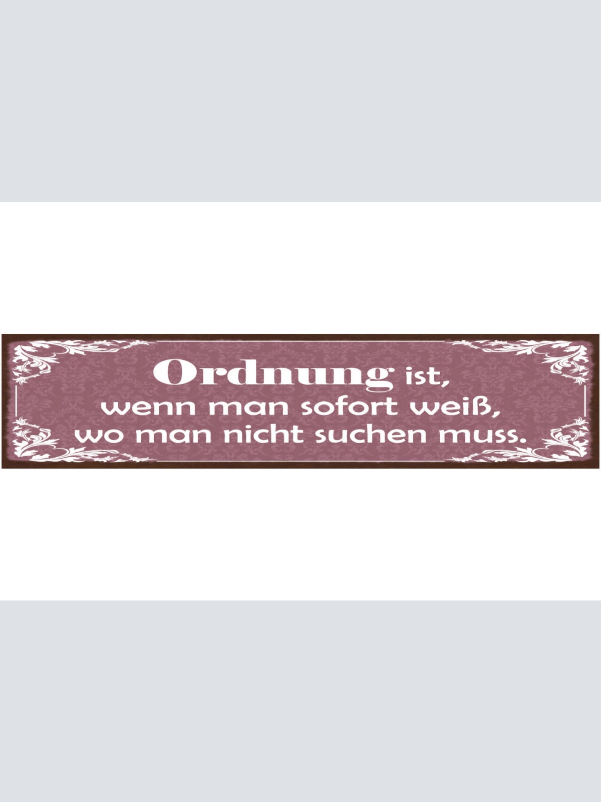 Schild Ordnung Ist Wenn Man Sofort Weiß Wo Man Nicht Suchen Muss 46 x 10