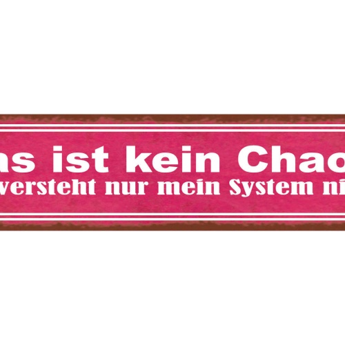 Schild Das Ist Kein Chaos Ihr Versteht Nur Mein System Nicht Aufräumen 46 x 10