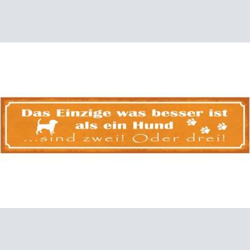 Schild das einzige was besser ist wie ein hund sind zwei oder drei hunde 46 x 10