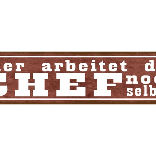 Schild Hier Arbeitet Der Chef Noch Selbst Selbstständig 46 x 10 Blech od. Holz