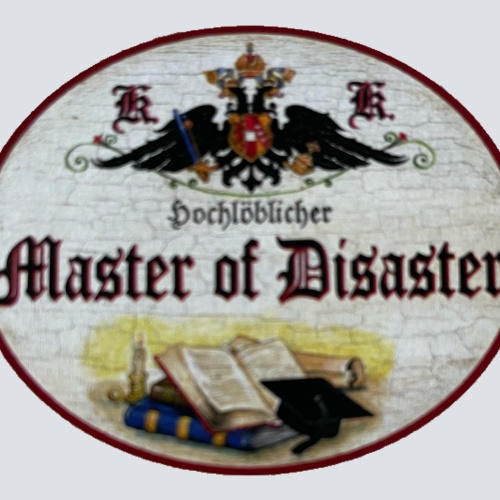 KuK Nostalgie Holzschild Hochlöblicher Master Of Disaster Katastrophe Schild