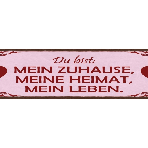 Schild Du Bist Mein Zuhause Meine Heimat Mein Leben Liebe 46 x 10 Blech od. Holz