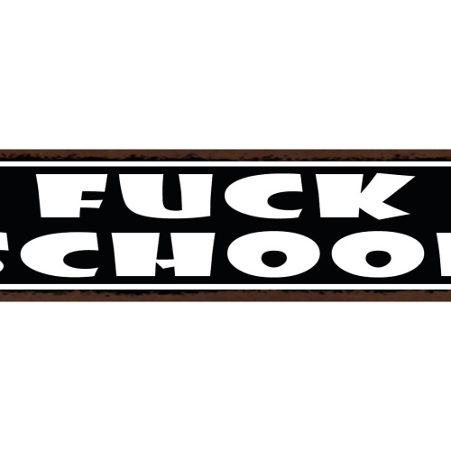 Schild Fuck School Schule Hass Schüler Lehrer Schwenzen 46 x 10 Blech od. Holz