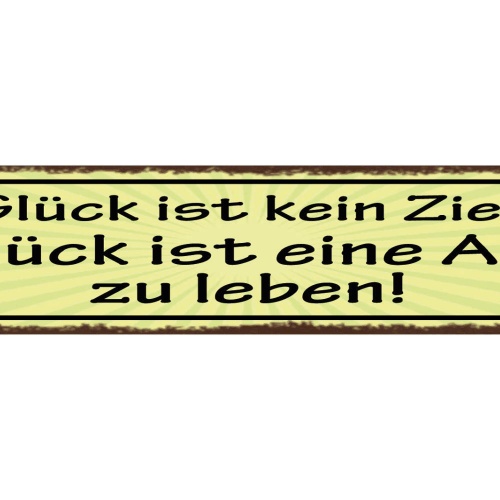 Schild Glück Ist Kein Ziel Glück Ist Eine Art Zu Leben 46 x 10 Blech od. Holz