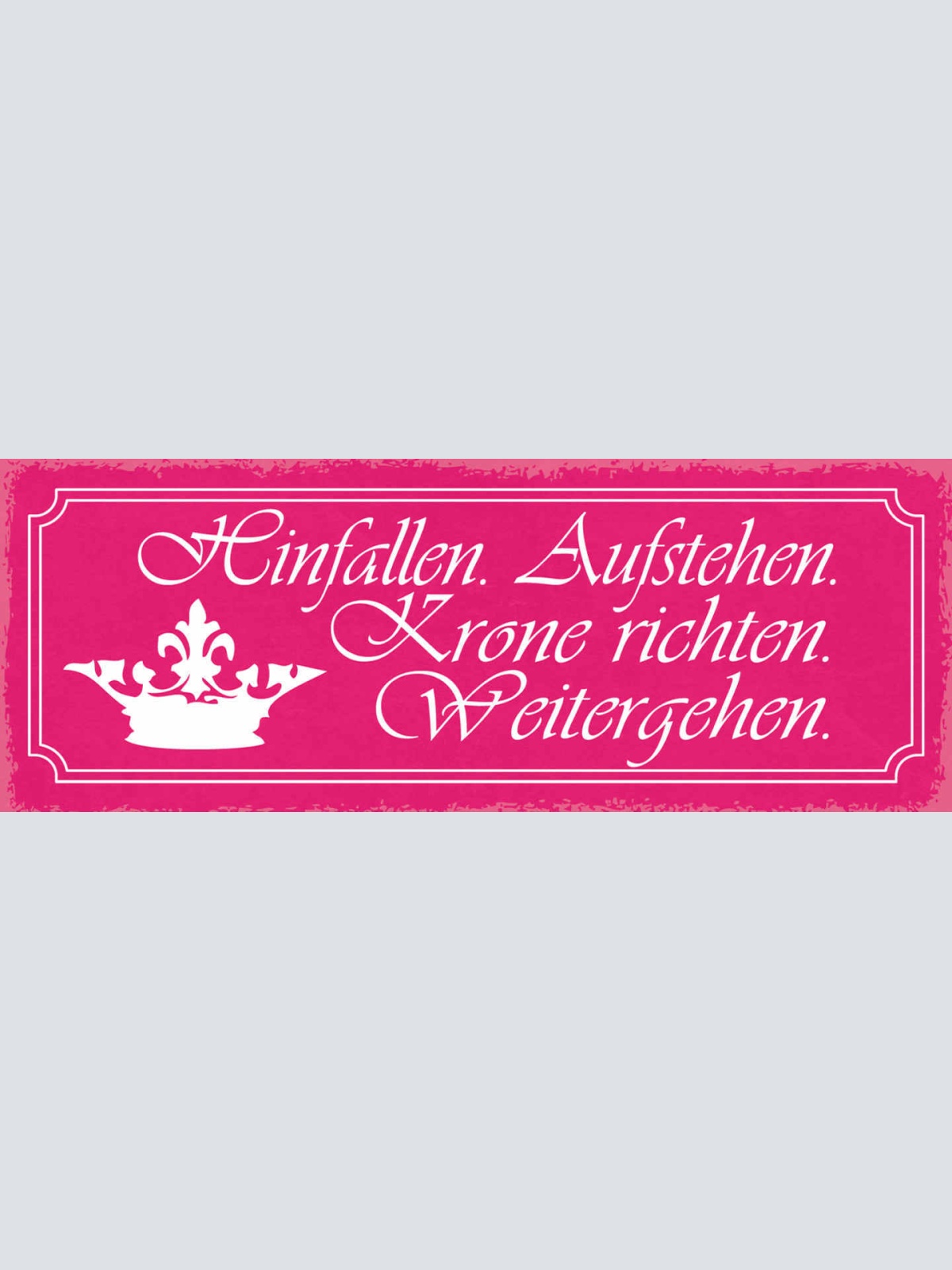 Schild Hinfallen Aufstehen Krone Richten Weitermachen Leben 27x10 Blech od.Holz