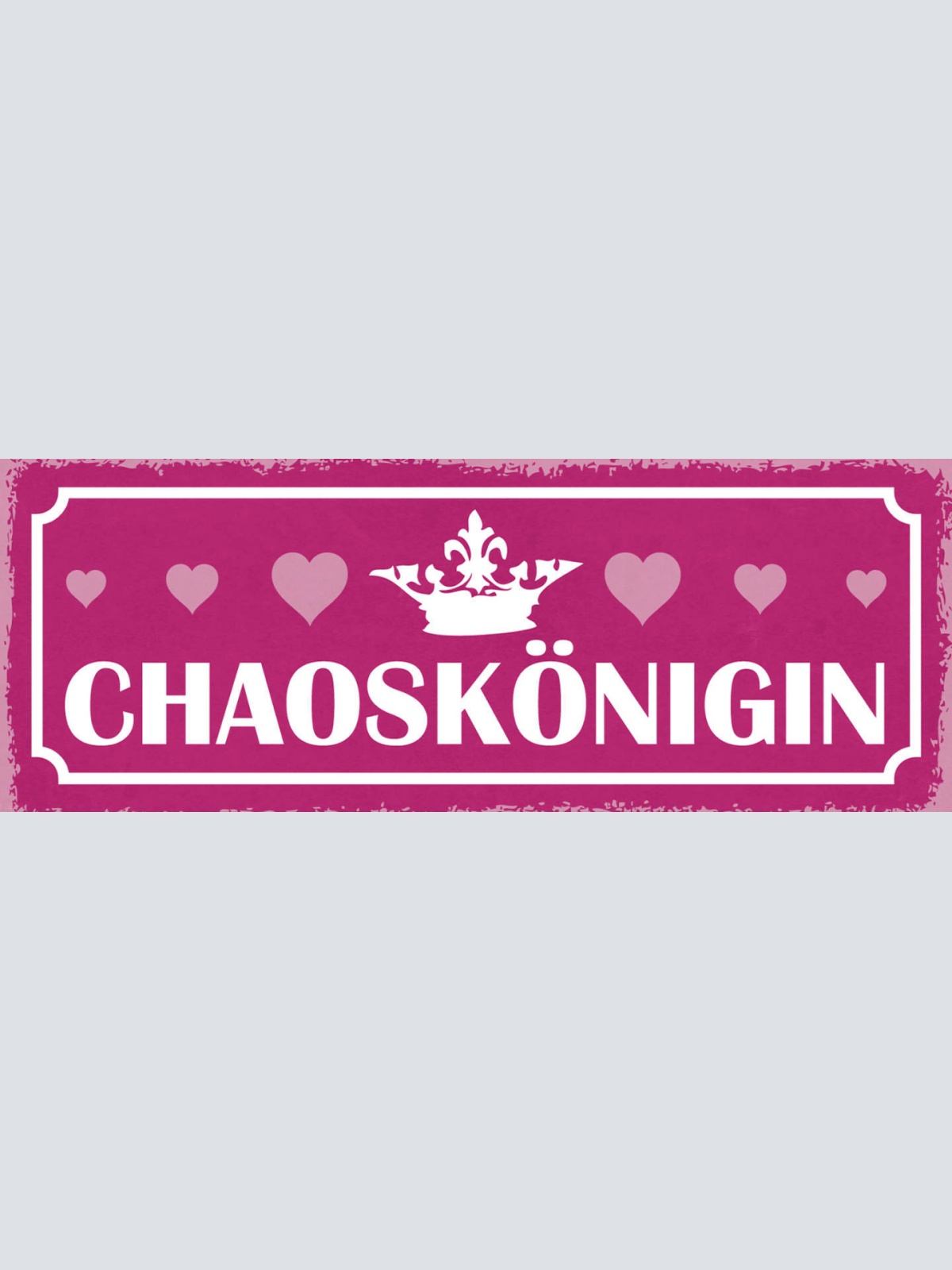 Schild Chaos Königin Chaotin Durcheinander Unorganisiert 27x10 Blech od.Holz