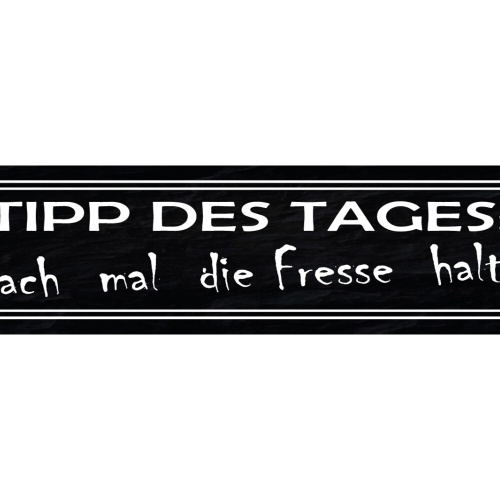 Schild Tip des Tages Fresse Halten Mund Still Nix Reden 46 x 10 Blech od. Holz