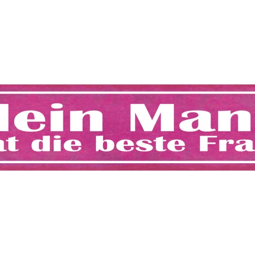 Schild Mein Mann Hat Die Beste Frau Ehe Beziehung Liebe 46 x 10 Blech od. Holz