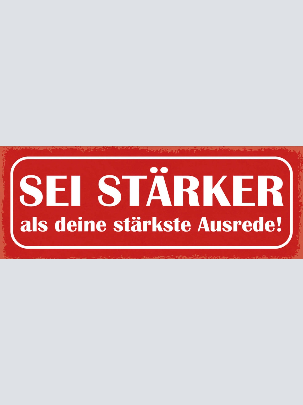 Schild Sei Stärker Als Deine Stärkste Ausrede Notlüge 27x10 Blech od.Holz