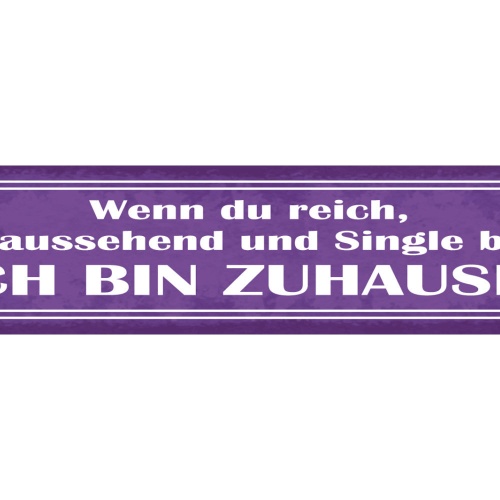 Schild Wenn Du Reich Gutaussehend Und Single Bist Ich Bin Zuhause Liebe 46 x 10