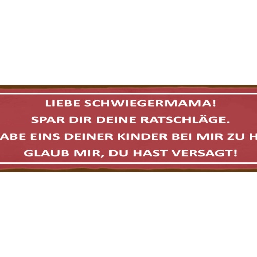 Schild Schwiegermama Ratschläge Kind Ehe Beziehung Liebe 46 x 10 Blech od. Holz