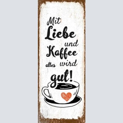 Schild Mit Liebe & Kaffee Wird Alles Gut Café Trinken 27x10 Blech od.Holz