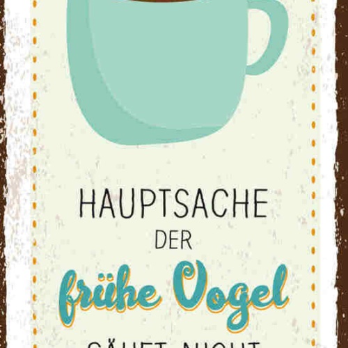Schild Hauptsache Der Frühe Vogel Säuft Nicht Meinen Kaffee 27x10 Blech od.Holz