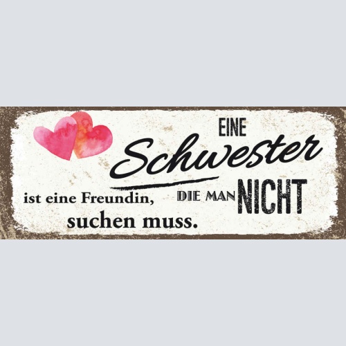 Schild Eine Schwester Ist Eine Freundin Die Man Nicht Suchen Muss Familie 27x10