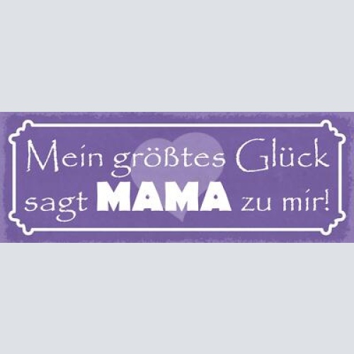 Schild mein größtes glück sagt mama zu mir kind baby mutter 27x10 blech od.holz