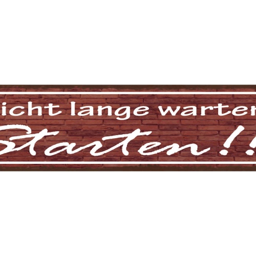 Schild Nicht Lange Warten Starten Loslegen Aktion Leben 46 x 10 Blech od. Holz