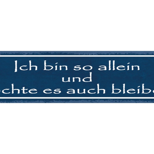 Schild Ich Bin So Allein Und Möchte Es Auch Bleiben Liebe 46 x 10 Blech od.Holz