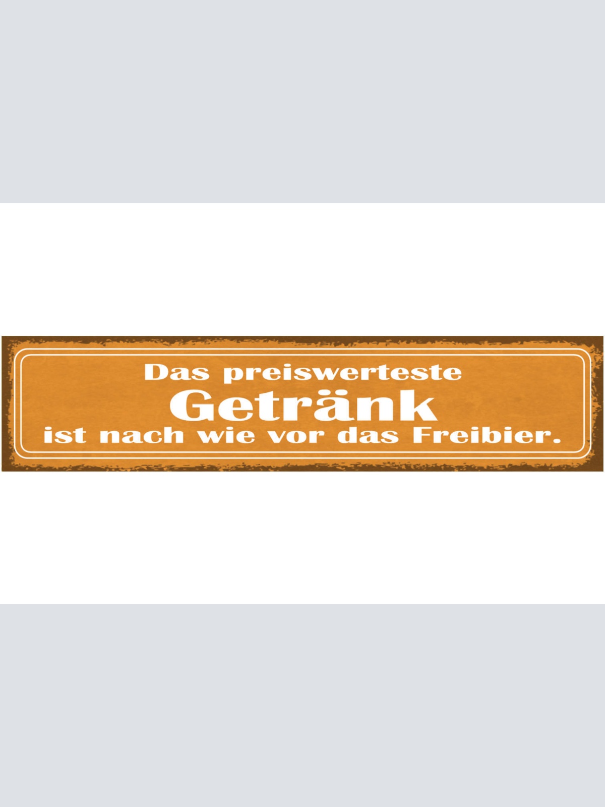 Schild Das Preiswerteste Getränk Ist Nach Wir Vor Das Freibier Alkohol 46 x 10
