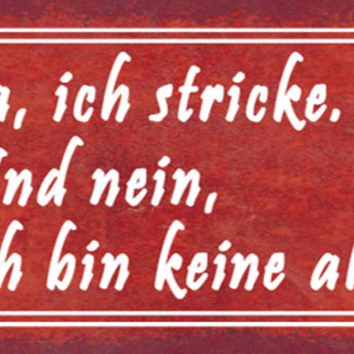 Schild Ja Ich Stricke & Nein Ich Bin Keine Alte Oma 27x10 Blech od.Holz