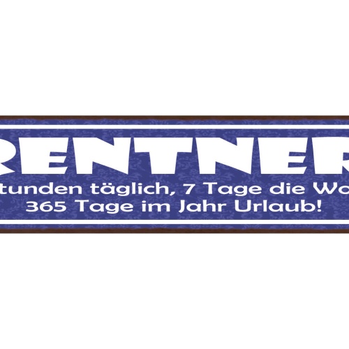 Schild Rentner 24 Std Täglich 7 Tage Die Woche 365 Tage Im Jahr Urlaub 46 x 10