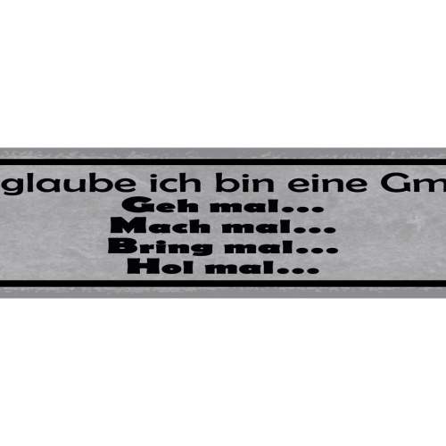 Schild Ich Glaube Ich Bin Eine GmbH Geh Mach Bring Hol Mal 46 x 10 Blech od.Holz