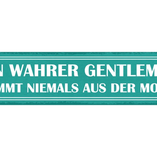 Schild Ein Wahrer Gentleman Kommt Niemals Aus Der Mode Mann 46x10 Blech od.Holz