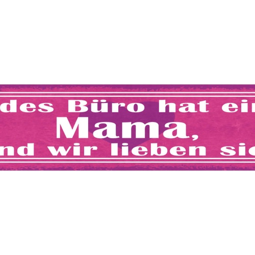 Schild Jedes Büro Hat Eine Mama Und Wir Lieben Sie Mutter 46 x 10 Blech od. Holz
