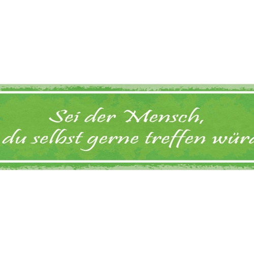 Schild Sei Der Mensch Den Du Selbst Gerne Treffen Würdest  46x10 Blech od. Holz