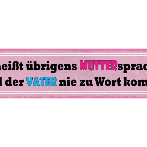 Schild Es heißt Übrigens Muttersprache Weil Der Vater Nie Zu Wort Kommt 46 x 10
