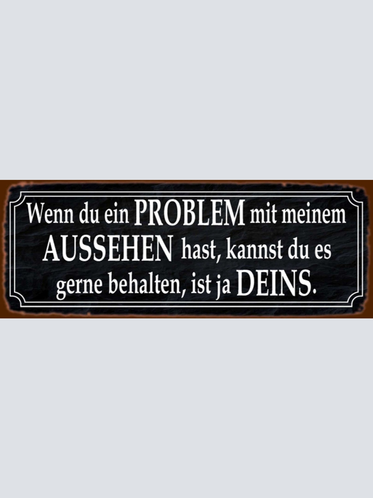 Schild Wenn Du Ein Problem Mit Meinem Aussehen Hast Kannst Du Es Gerne Behalten