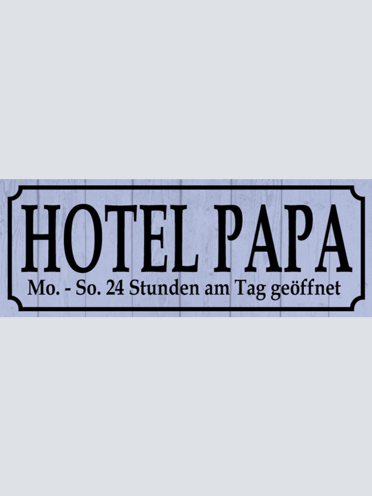 Schild Hotel Papa Mo-So 24 Std am Tag Geöffnet Vater Kind 27x10 Blech od.Holz