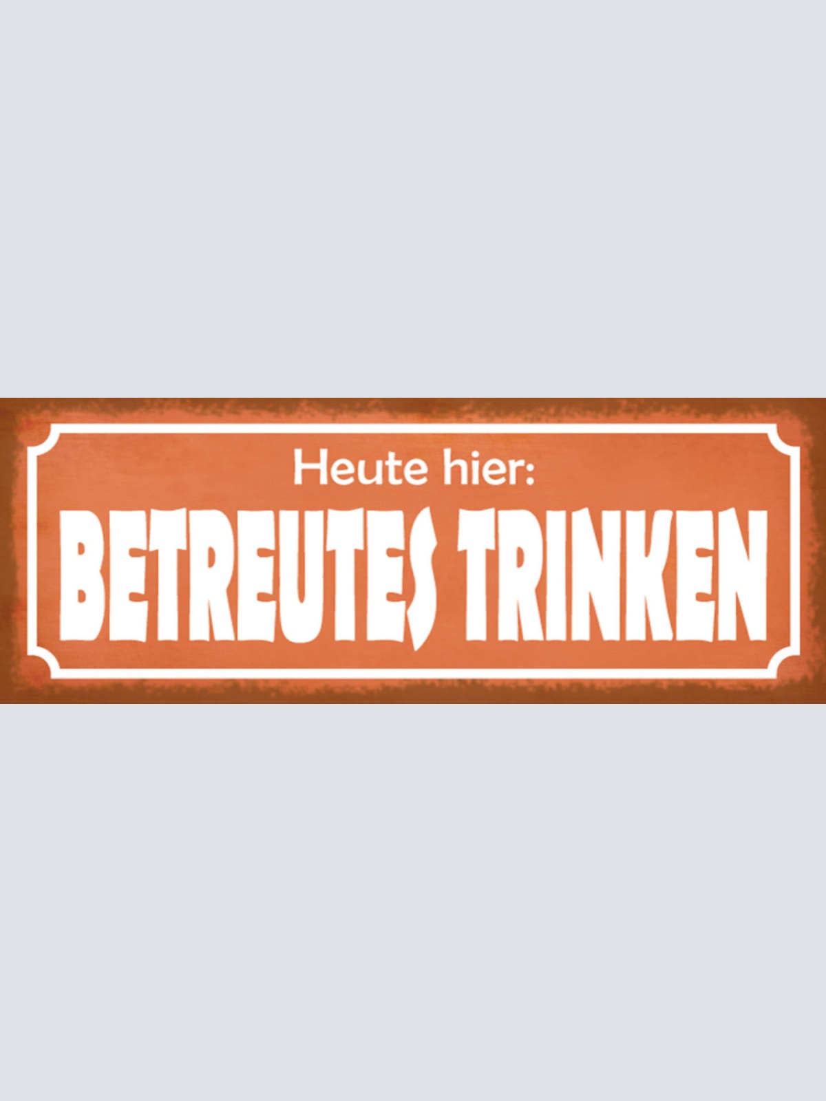 Schild Heute Hier Betreutes Trinken Alkohol Bier Lokal Wirt 27x10 Blech od.Holz