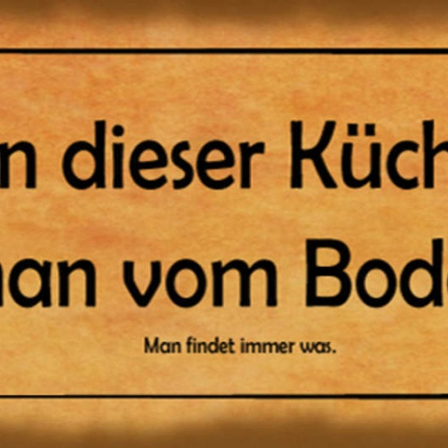 Schild In Dieser Küche Kann Man Vom Boden Essen Man Findet Immer Was 27 x 10