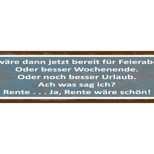 Schild Feierabend Wochenende Urlaub Rente Pension Arbeit 46 x 10 Blech od. Holz