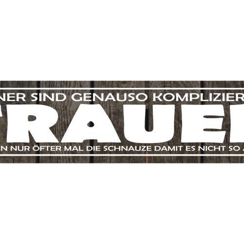 Schild Männer Kompliziert Frauen Schnauze Mund halten Ruhe 46 x 10 Blech od.Holz